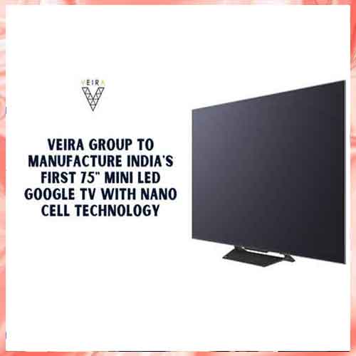 Veira Group to manufacture 75" Mini LED Google TVs in India