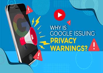 Why is Google issuing privacy warnings?